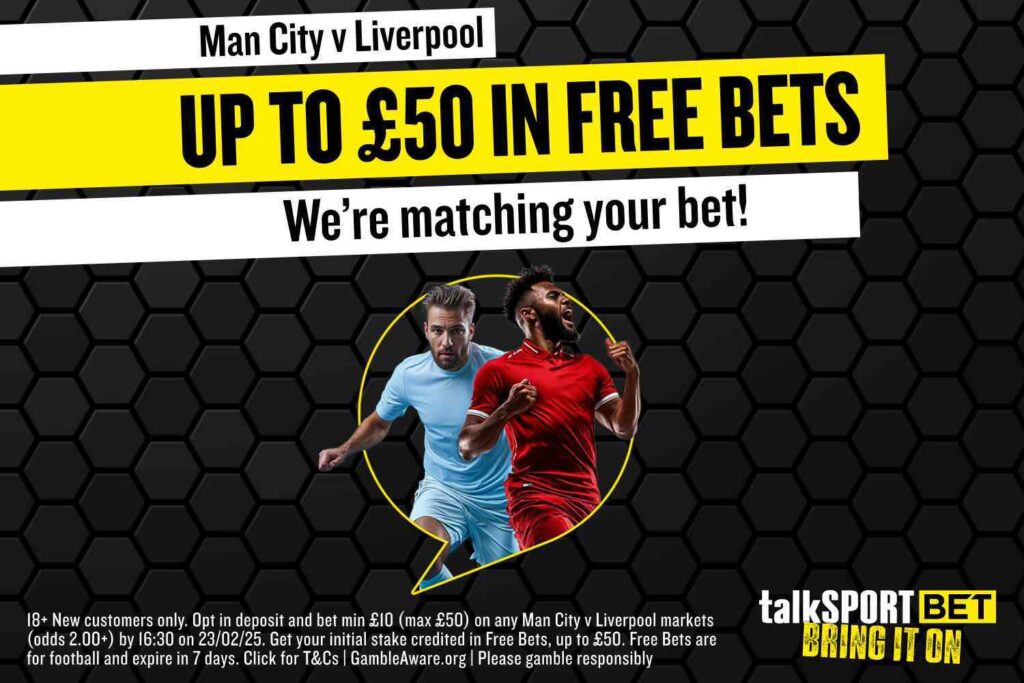 Man City vs Liverpool: Get your Super Sunday bet matched up to £50 with talkSPORT BET