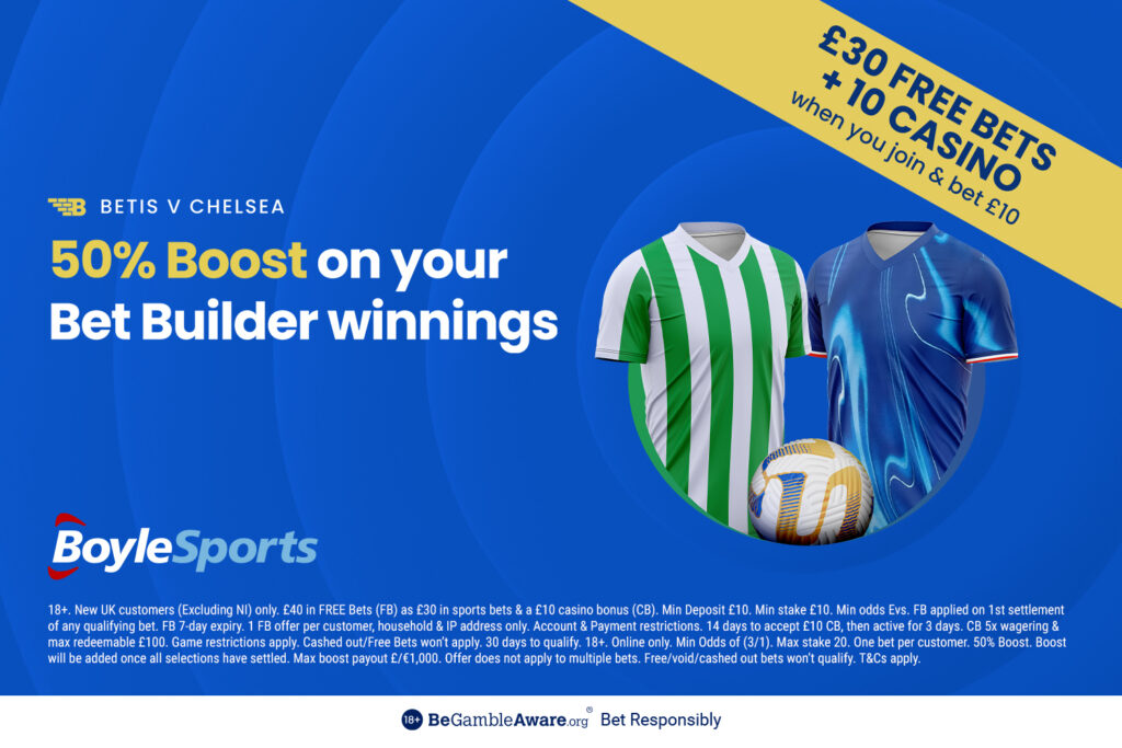 Betis vs Chelsea: Get £30 in free bets and £10 casino bonus with BoyleSports, plus 50% Conference League final boost