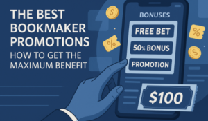 The Best Bookmaker Promotions: How to Get the Maximum Benefit