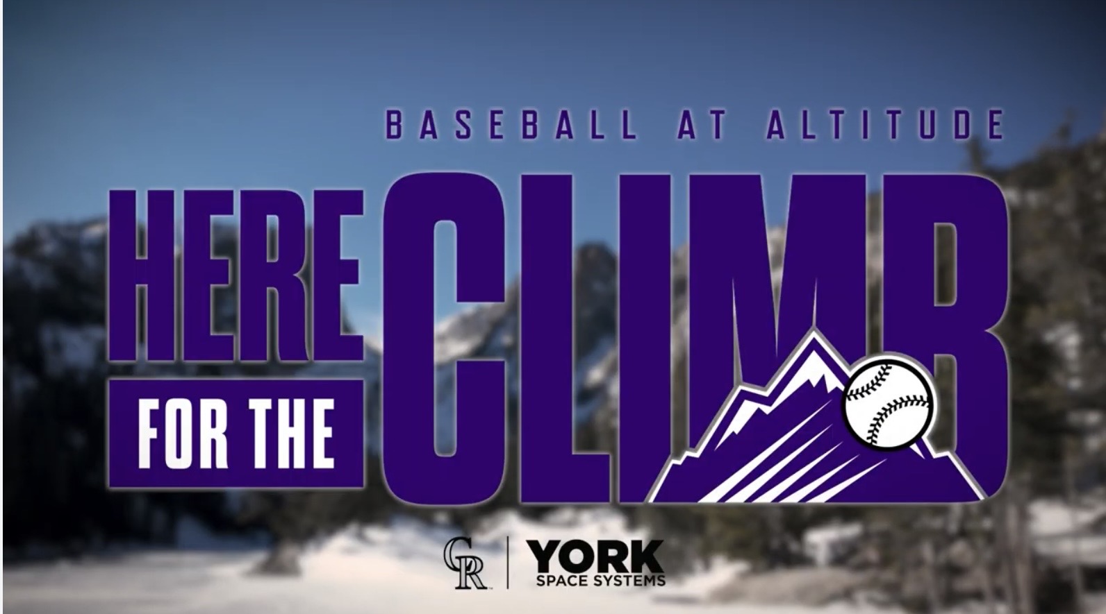 A screenshot from the Colorado Rockies media campaign. Snow and mountains are in the background and the purple text reads, “Here for the Climb” with the Rockies logo. A screenshot from the Colorado Rockies media campaign. Snow and mountains are in the background and the purple text reads, “Here for the Climb” with the Rockies logo.